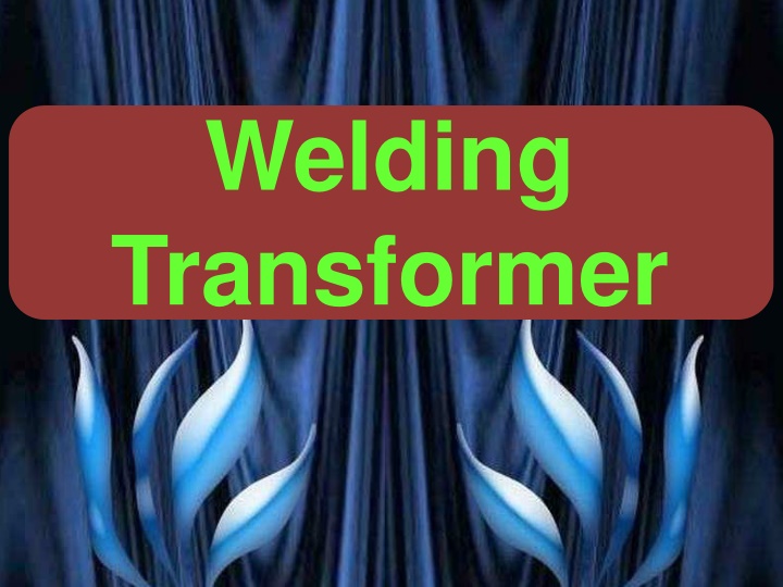 Welding Transformer: Principle, Requirement, and Types