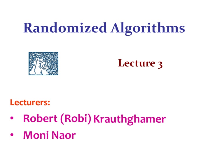Randomized Algorithms Lecture 3 by Robert K. & Moni N.