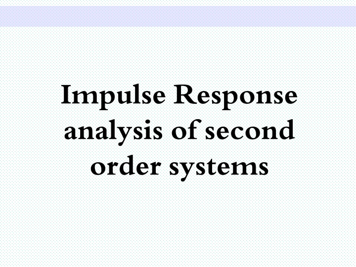 Impulse Response Analysis of Second Order Systems