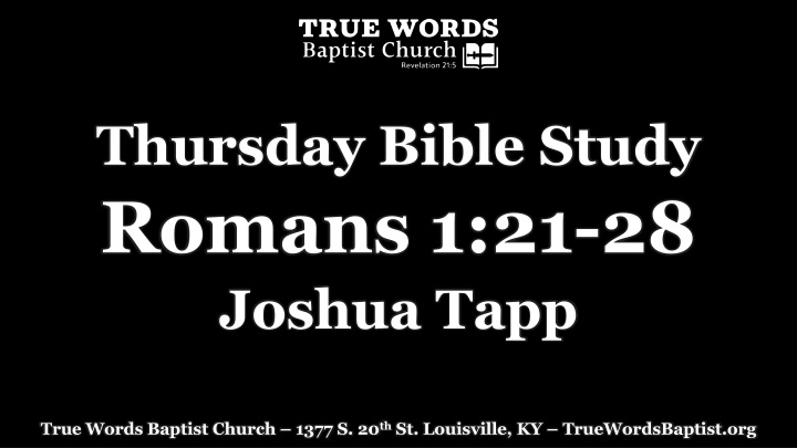 Thursday Bible Study on Romans 1:21-28 with Joshua Tapp