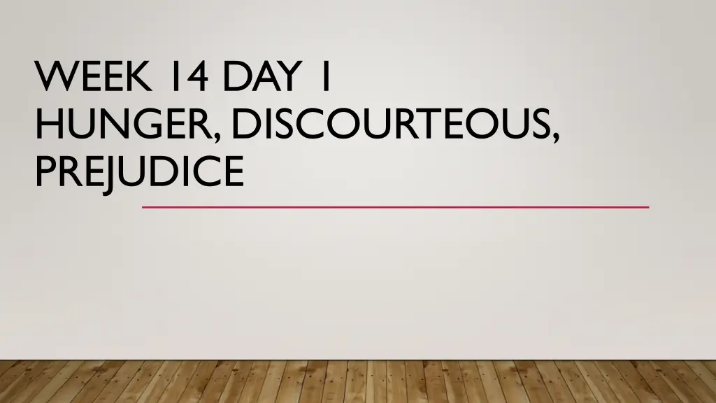 week 14 day 1 hunger discourteous prejudice n.w