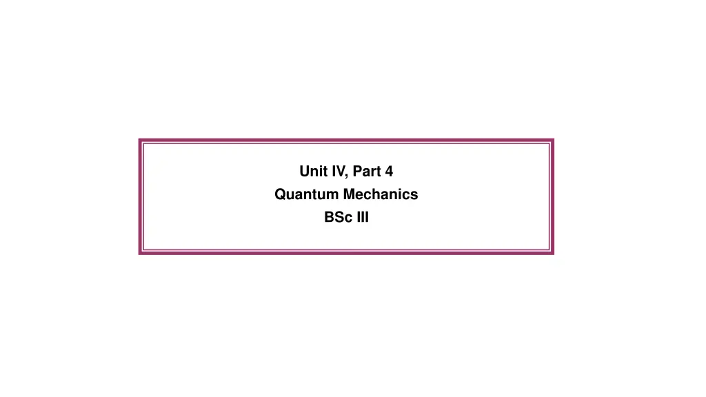 unit iv part 4 quantum mechanics bsc iii n.w
