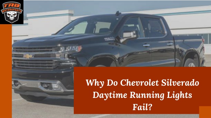 Why Do Chevrolet Silverado Daytime Running Lights Fail