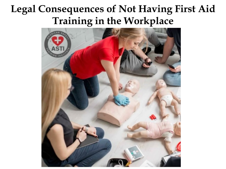 Legal Consequences of Not Having First Aid Training in the Workplace