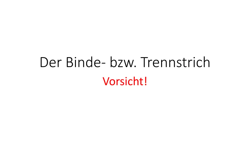 der binde bzw trennstrich vorsicht n.w