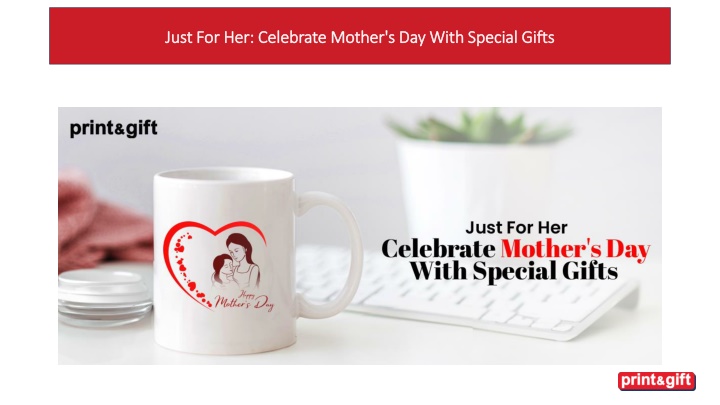 Just For Her: Celebrate Mother's Day With Special Gifts