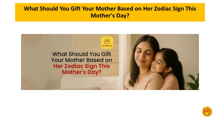 What Should You Gift Your Mother Based on Her Zodiac Sign This Mother's Day