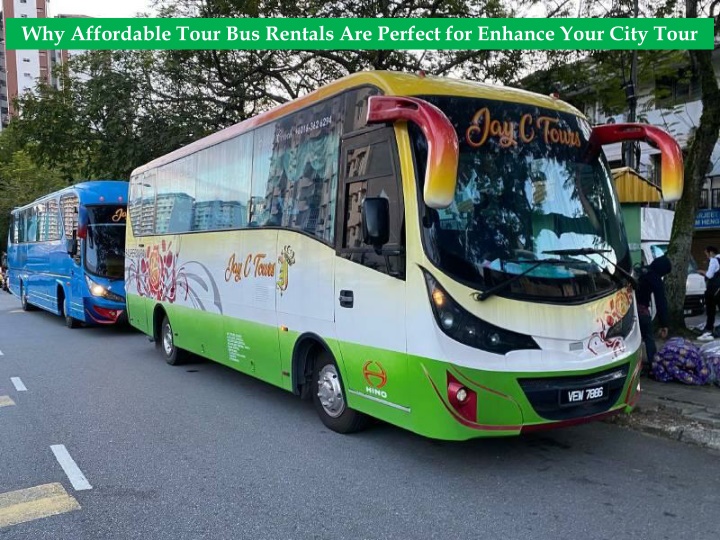 Affordable Tour Bus Rentals Are Perfect for Enhance Your City Tour