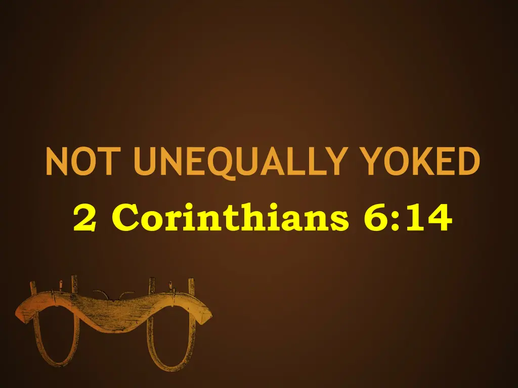 not unequally yoked 2 corinthians 6 14 n.w