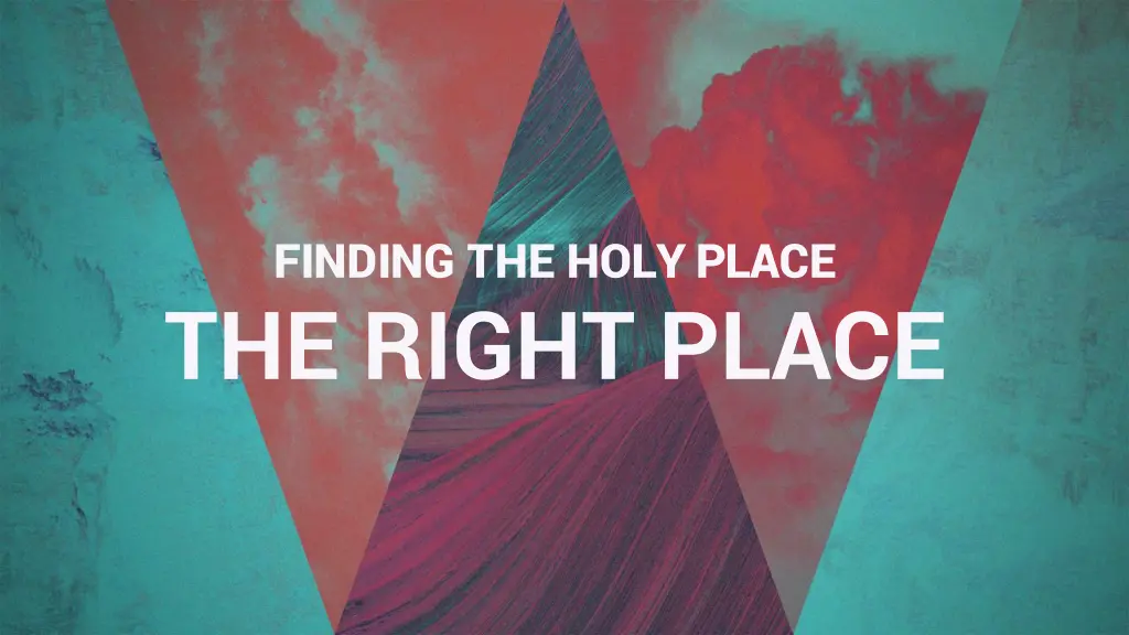 finding the holy place the right place n.w