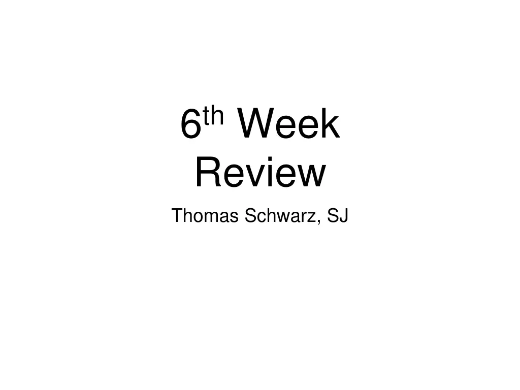 6 th week review thomas schwarz sj n.w