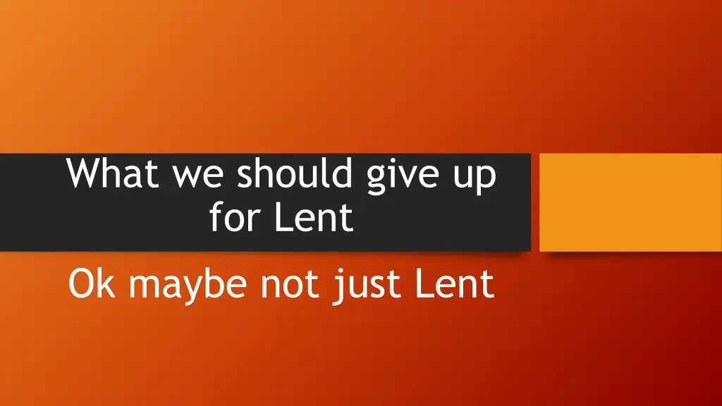 what we should give up for lent ok maybe not just n.w