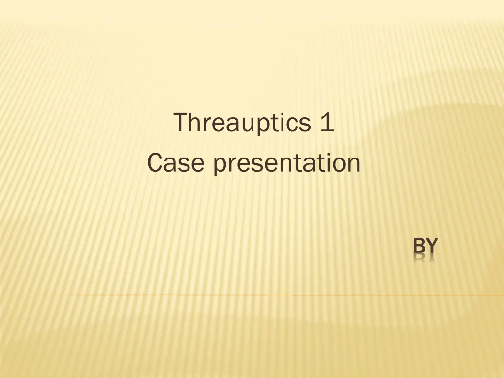 threauptics 1 case presentation n.w