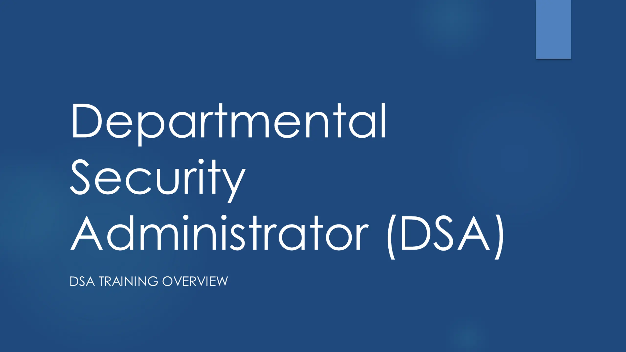 Departmental Security Administrator (DSA) Training Overview
