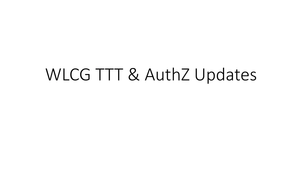 wlcg ttt authz updates n.w