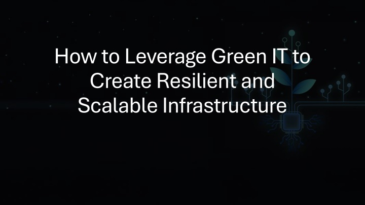 How to Leverage Green IT to Create Resilient and Scalable Infrastructure
