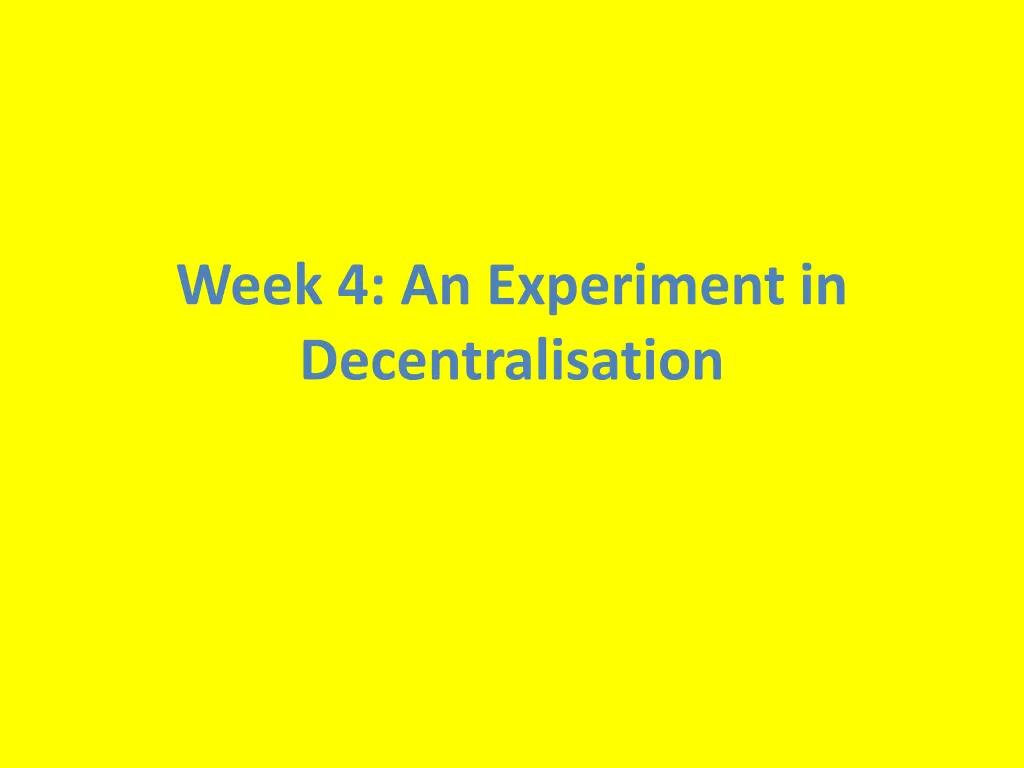 week 4 an experiment in decentralisation n.w