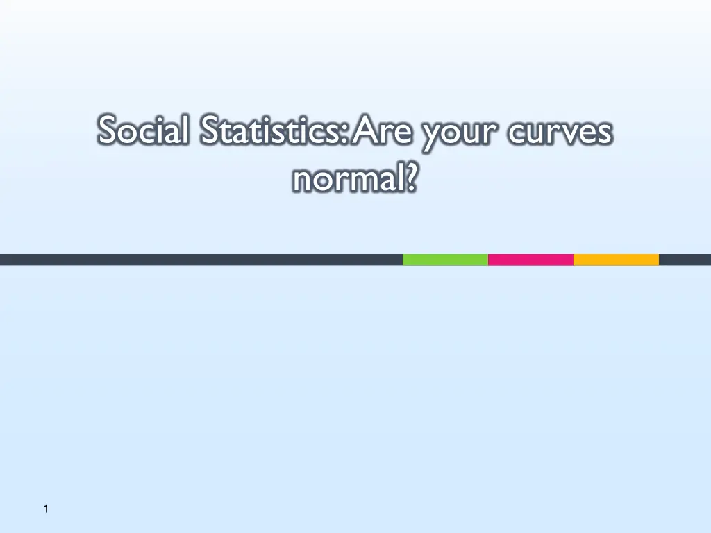 social statistics are your curves normal n.w