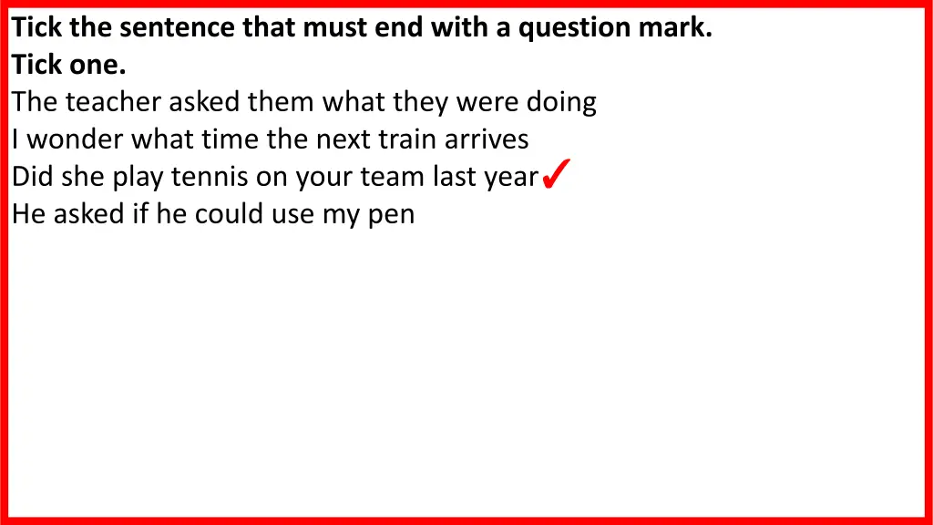 tick the sentence that must end with a question n.w