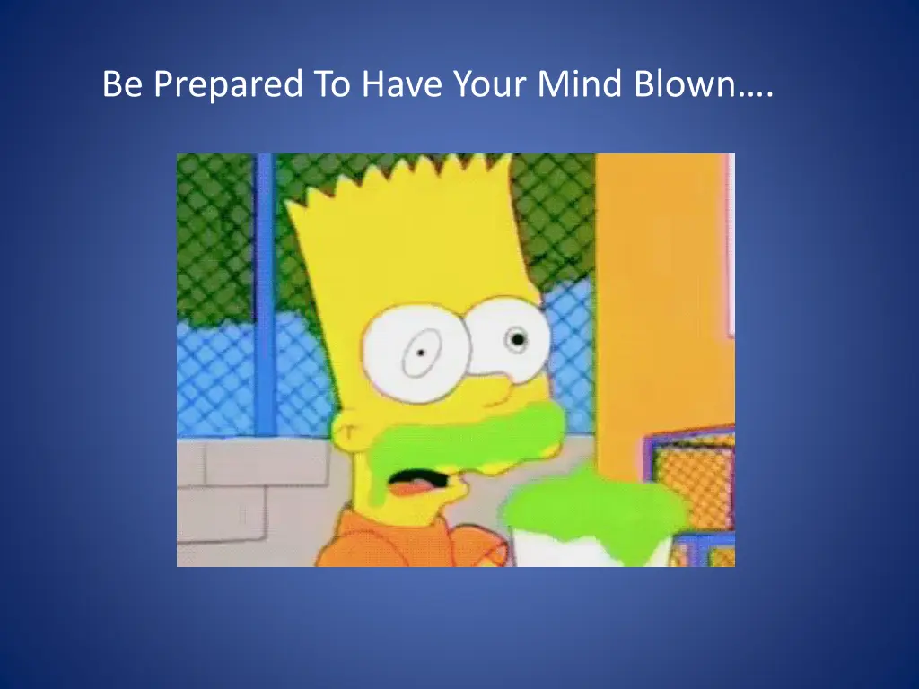 be prepared to have your mind blown n.w