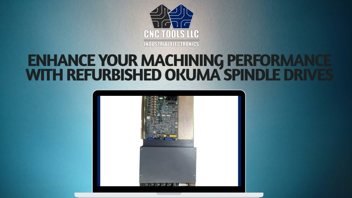Enhance Your Machining Performance with Refurbished Okuma Spindle Drives