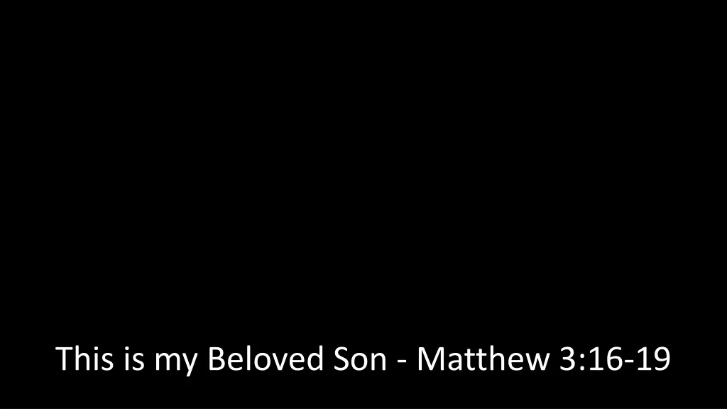 this is my beloved son matthew 3 16 19 n.w