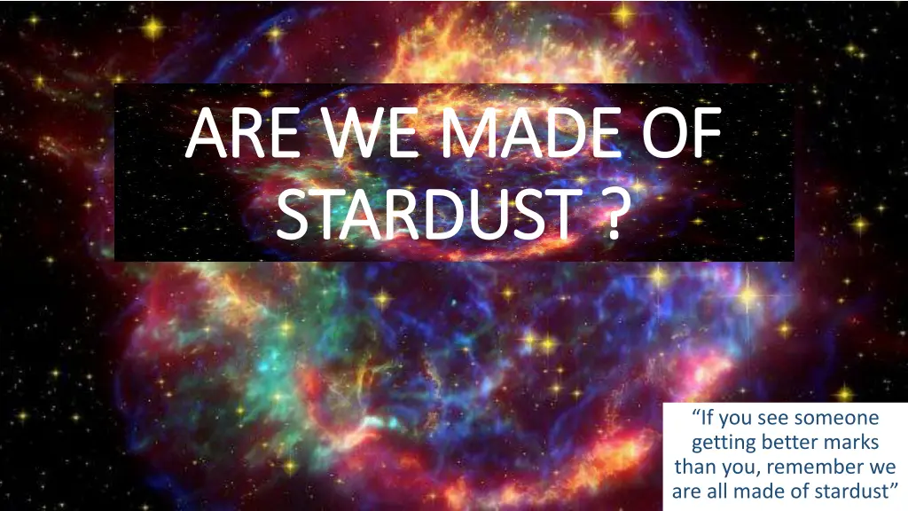 are we made of are we made of stardust stardust n.w