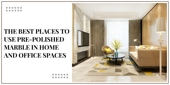 the best places to use pre polished marble n.w