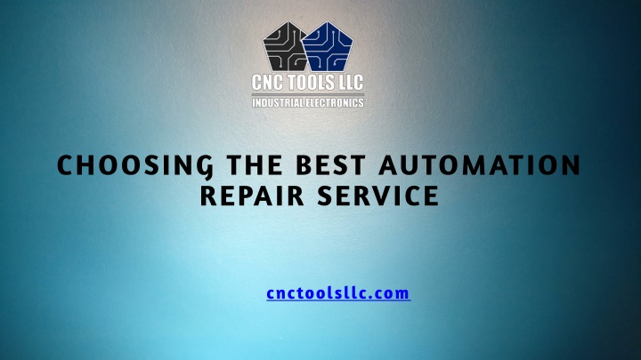 Choosing the Best Automation Repair Service- CNC Tools LLC