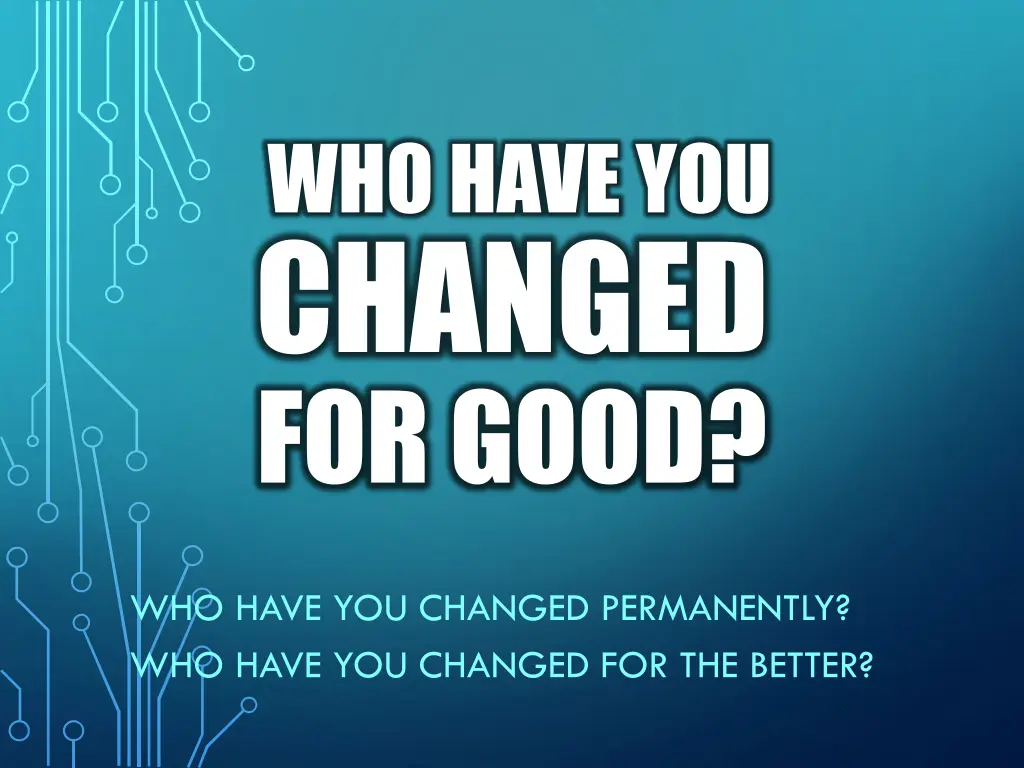who have you changed for good n.w