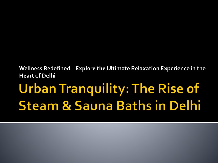 Urban Tranquility The Rise of Steam & Sauna Baths in Delhi