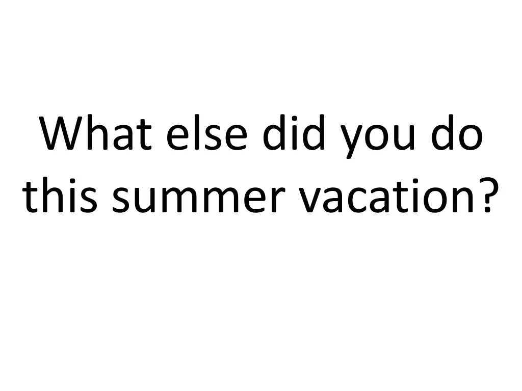 what else did you do this summer vacation n.w