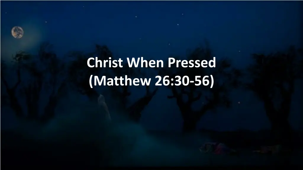 christ when pressed matthew 26 30 56 n.w