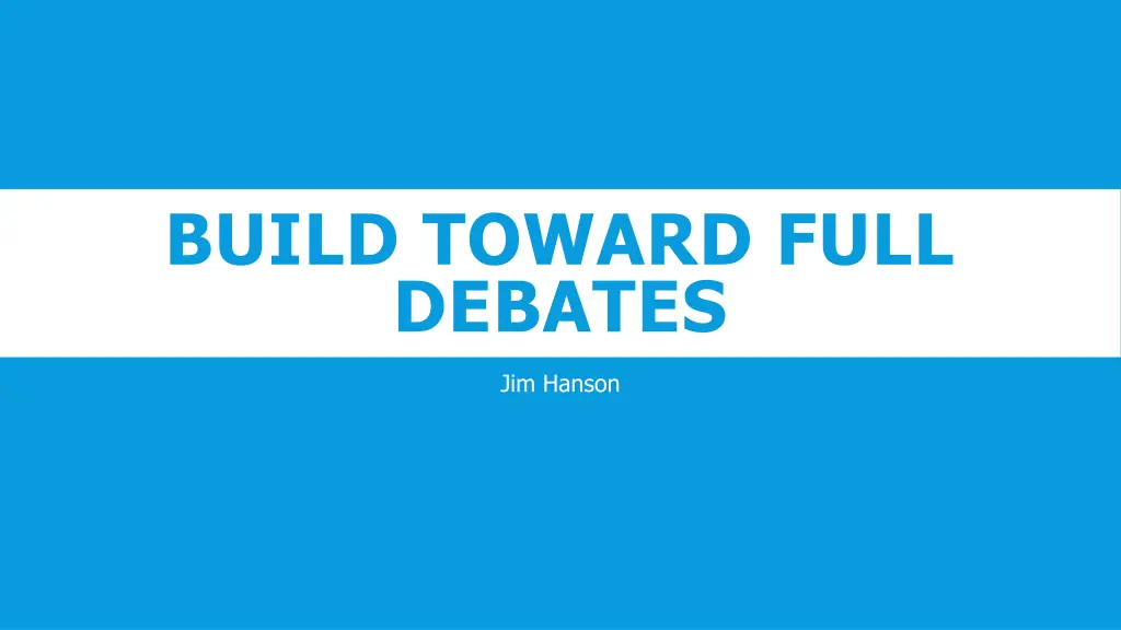 build toward full debates n.w