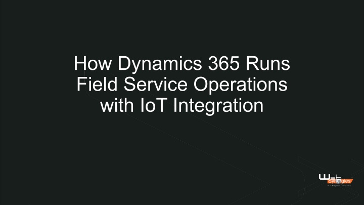 How Dynamics 365 Runs Field Service Operations with IoT Integration