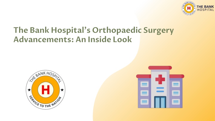 The Bank Hospital's Orthopaedic Surgery Advancements: An Inside Look