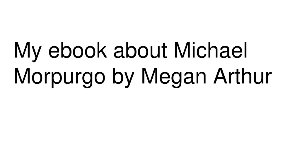 my ebook about michael morpurgo by megan arthur n.w