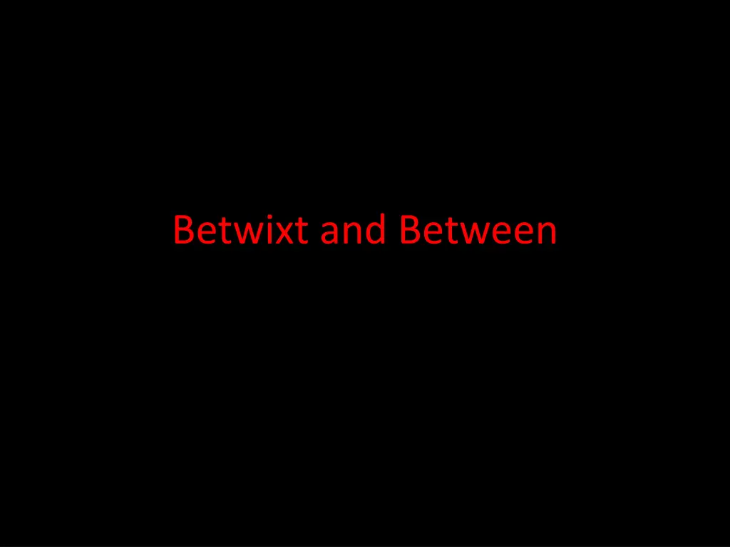 betwixt and between n.w