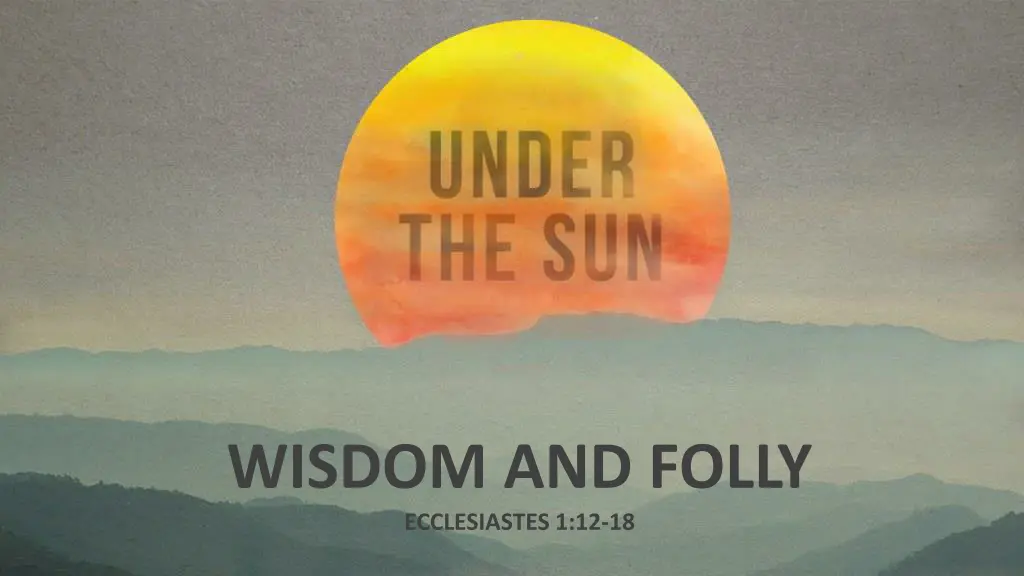 wisdom and folly ecclesiastes 1 12 18 n.w