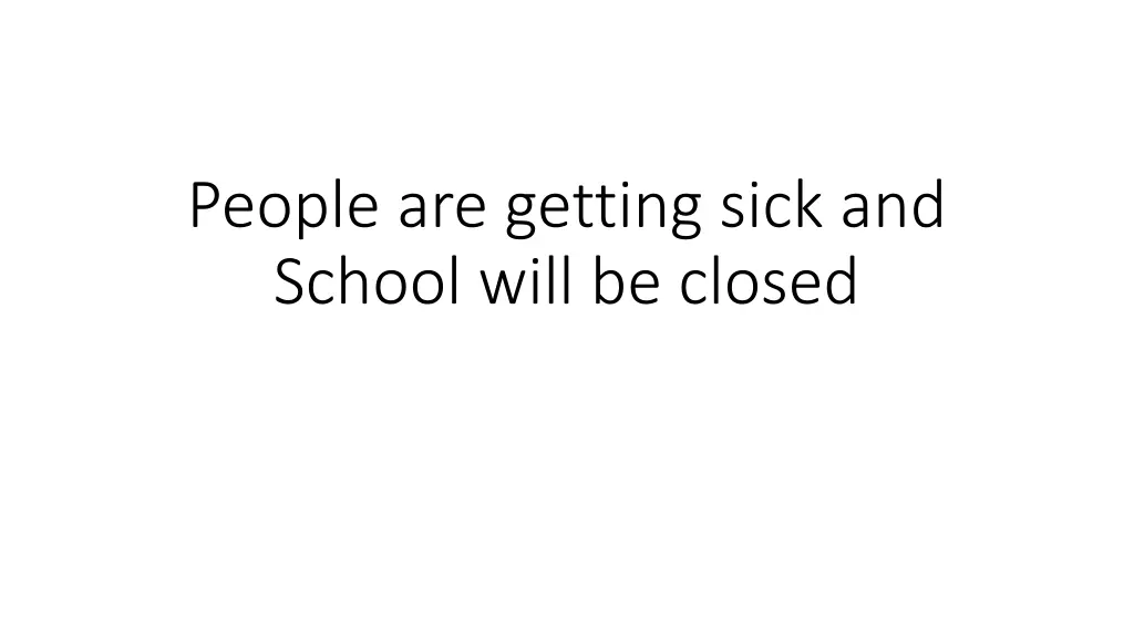 people are getting sick and school will be closed n.w
