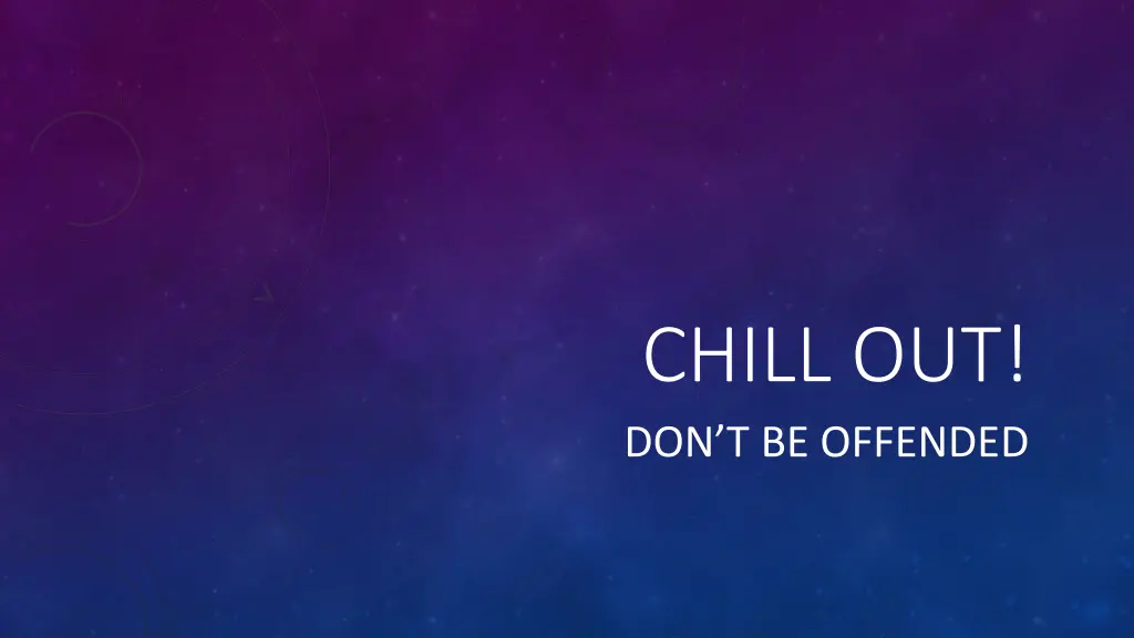 chill out don t be offended n.w