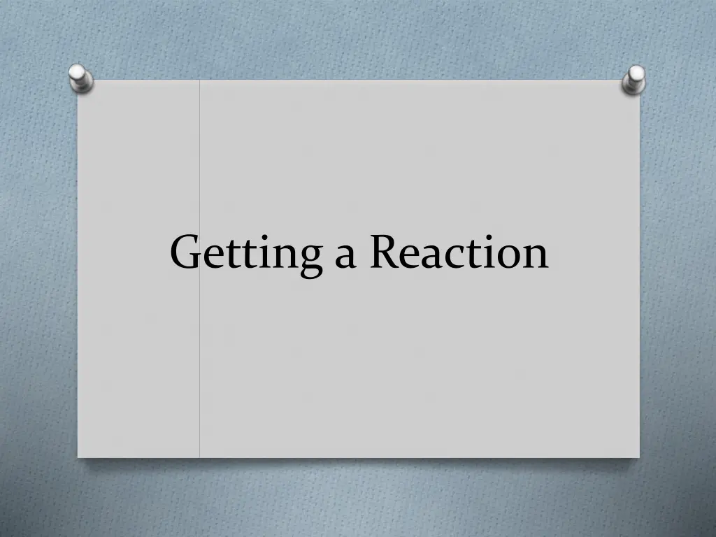 getting a reaction n.w