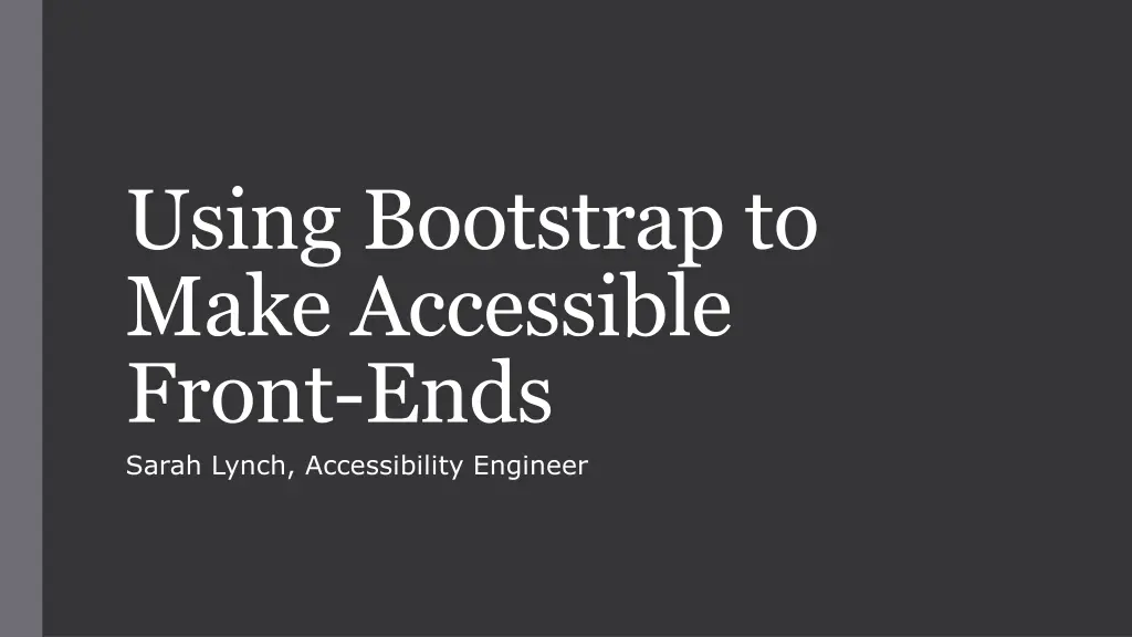 using bootstrap to make accessible front ends n.w