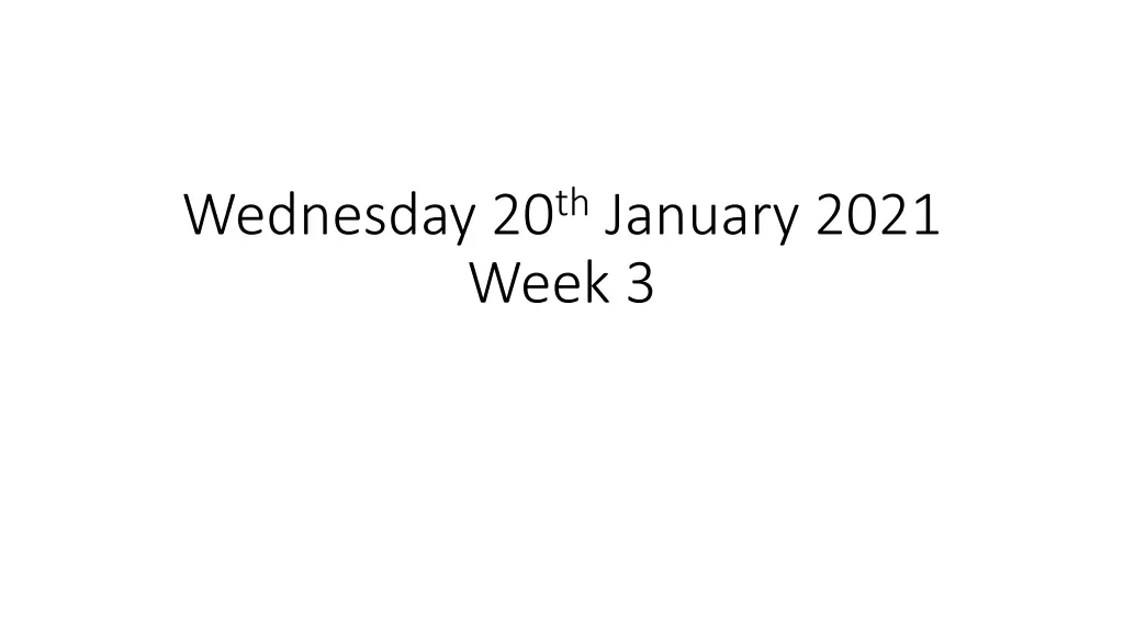 wednesday 20 th january 2021 week 3 n.w