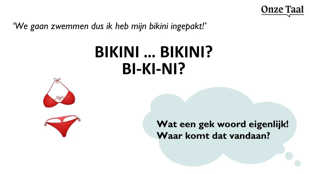 we gaan zwemmen dus ik heb mijn bikini ingepakt n.w