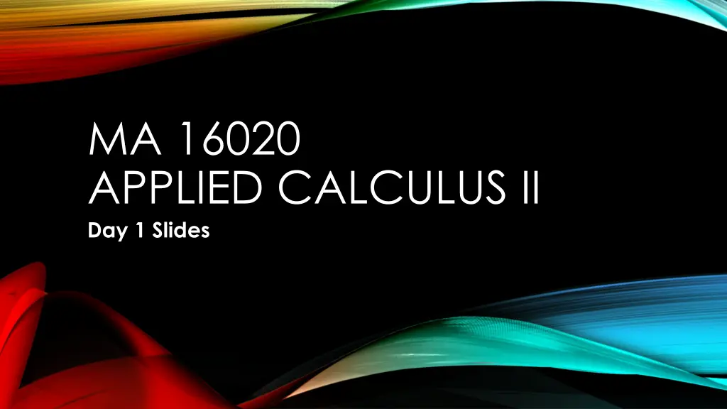 ma 16020 applied calculus ii day 1 slides n.w