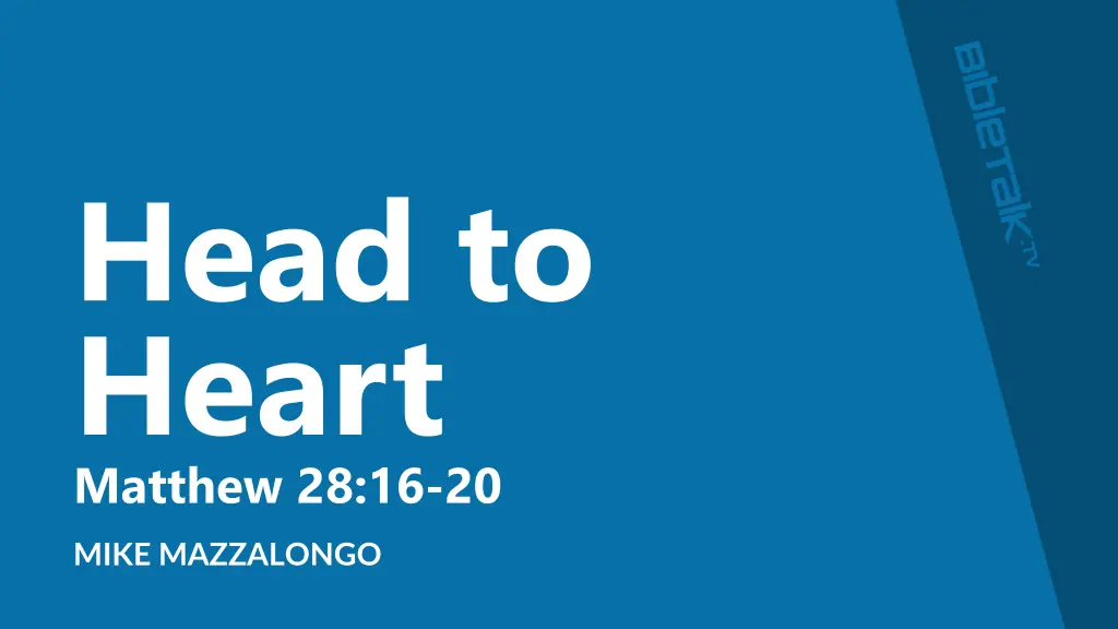 head to heart matthew 28 16 20 n.w