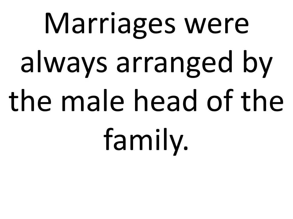 marriages were always arranged by the male head n.w
