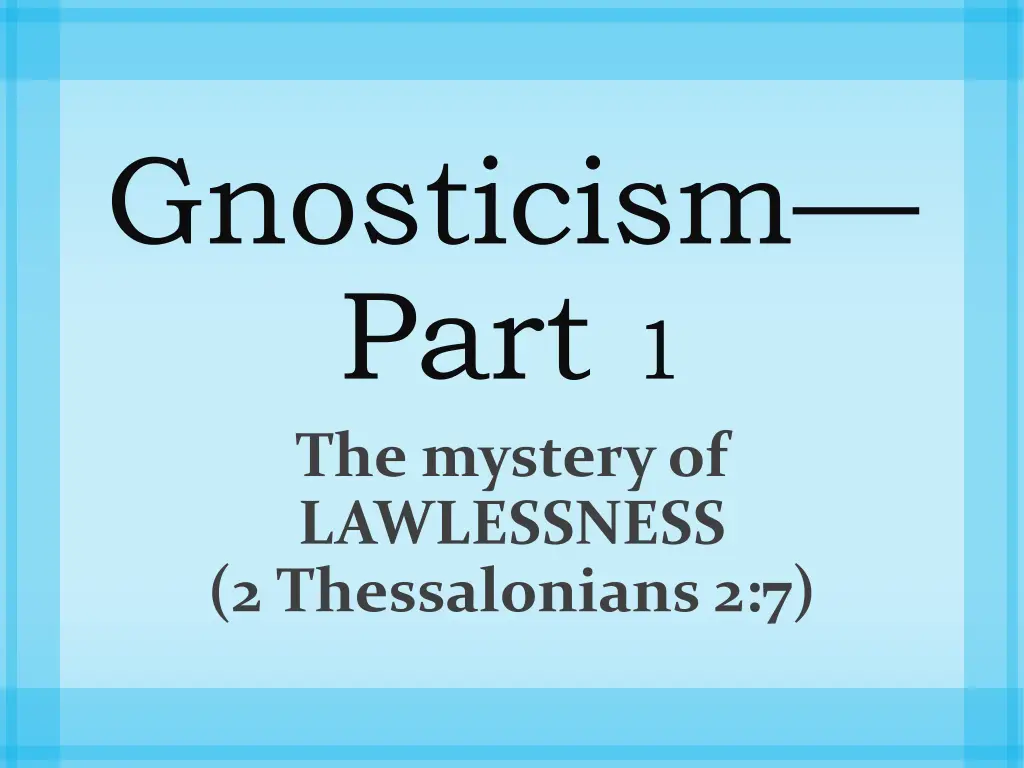 gnosticism part 1 the mystery of lawlessness n.w