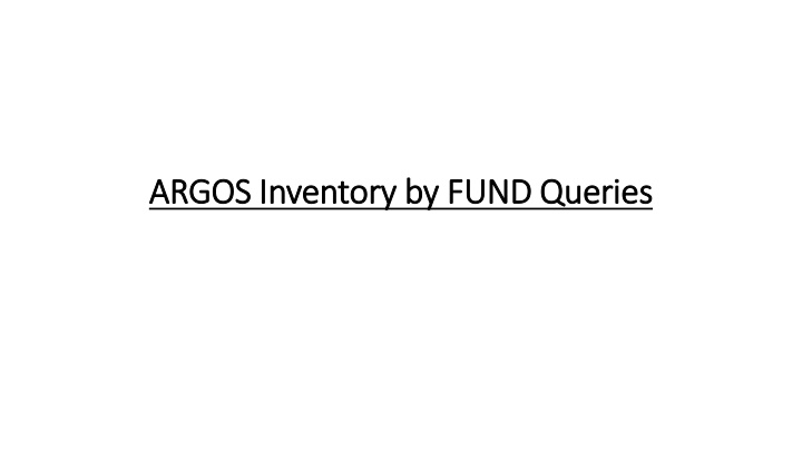 ARGOS Inventory by Fund Queries Presentation Slides